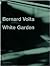 Bernard Voita: White Garden