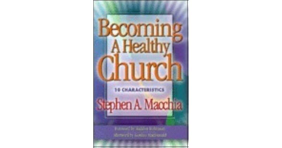 Becoming a Healthy Church: 10 Characteristics by Stephen A. Macchia