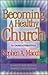 Becoming a Healthy Church by Stephen A. Macchia