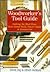 Woodworker's Tool Guide: Getting the Most from Your Hand Tools, Power Tools & Accessories