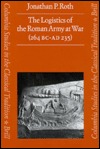 The Logistics of the Roman Army at War, 264 BC-235 AD (Columbia Studies in the Classical Tradition)