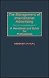 The Management of International Advertising: A Handbook and Guide for Professionals The Management of International Advertising: A Handbook and Guide for Professionals