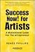 Success Now! For Artists : A Motivational Guide For The Artrepreneur