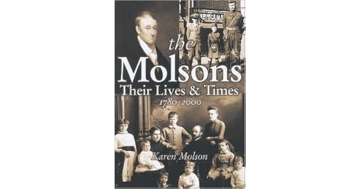 The Molsons Their Lives And Times 1780 2000 By Karen Molson