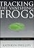 Tracking the Vanishing Frog...