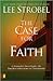 The Case for Faith: A Journalist Investigates the Toughest Objections to Christianity