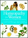 Homeopathy for Women: A Comprehensive, Easy-to-Use Guide for Women of All Ages (Paperback)