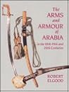 The Arms and Armour of Arabia in the 18Th-19th and 20th Centuries