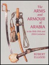The Arms and Armour of Arabia in the 18Th-19th and 20th Centuries (Hardcover)