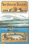 Northwest Bounty: The Extraordinary Foods and Wonderful Cooking of the Pacific Northwest