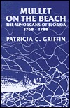Mullet on the Beach: The Minorcans of Florida, 1768-1788 (Florida Sand Dollar Books)