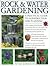 Rock And Water Gardening: A Practical Guide To Construction And Planting