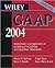 Wiley GAAP 2004: Interpretation and Application of Generally Accepted Accounting Principles