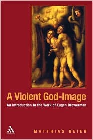 A Violent God-Image: An Introduction to the Work of Eugen Drewermann (Hardcover)