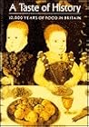 A Taste of History: 10,000 Years of Food in Britain A Taste of History: 10,000 Years of Food in Britain