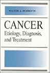 Cancer: Etiology, Diagnosis, and Treatment Cancer: Etiology, Diagnosis, and Treatment
