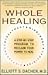 Whole Healing by Elliott S. Dacher