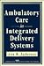 Ambulatory Care in Integrated Delivery Systems by Alan M. Zuckerman