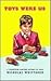 Toys Were Us: A History of ...