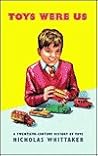 Toys Were Us: A History of Twentieth-Century Toys and Toy-Making