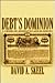 Debt's Dominion by David A. Skeel Jr.