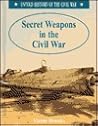 Secret Weapons in the Civil War (Untold History of the Civil War)