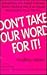 Don't Take Our Word for It! : Everything You Need to Know About Making Word of Mouth Advertising Work for You