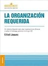 Organización requerida, La: Un Sistema Integrado Para Crear Organizaciones Eficaces Y Aplicar El Liderazgo Gerencial En El Siglo XXI Organización requerida, La: Un Sistema Integrado Para Crear Organizaciones Eficaces Y Aplicar El Liderazgo Gerencial En El Siglo XXI