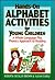 Hands-On Alphabet Activities for Young Children: A Whole Language Plus Phonics Approach to Reading