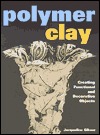 Polymer Clay: Creating Functional and Decorative Objects (Paperback)