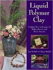 Liquid Polymer Clay: Fabulous New Techniques for Making Jewelry and Home Accents (Paperback)