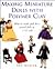 Making Miniature Dolls With Polymer Clay: How to Create and Dress Period Dolls in 1/12 Scale