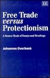 Free Trade versus Protectionism: A Source Book of Essays and Readings Free Trade versus Protectionism: A Source Book of Essays and Readings