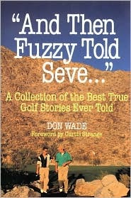 "And Then Fuzzy Told Seve...": A Collection of the Best True Golf Stories Ever Told (Paperback)