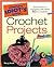 The Complete Idiot's Guide to Crochet Projects Illustrated
