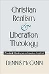 Christian Realism and Liberation Theology: Practical Theologies in Creative Conflict Christian Realism and Liberation Theology: Practical Theologies in Creative Conflict