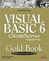 Visual Basic 6 Client/Server Programming Gold Book: Building Better Enterprises and Departmental Environments