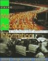Using Management Accounting Information: A Decision Making Approach Using Management Accounting Information: A Decision Making Approach