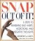 Snap Out of It!: Six Steps to Banishing Bad Habits, Addictions, and Negative Thoughts