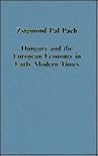 Hungary and the European Economy in Early Modern Times (Variorum Collected Studies) Hungary and the European Economy in Early Modern Times (Variorum Collected Studies)