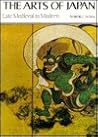Arts of Japan: Late Medieval to Modern (English and Japanese Edition) Arts of Japan: Late Medieval to Modern (English and Japanese Edition)