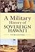 A Military History of Sovereign Hawaii