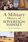 A Military History of Sovereign Hawaii A Military History of Sovereign Hawaii