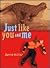 Just like You and Me