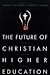 The Future of Christian Hig...