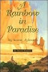 A Rainbow in Paradise by Susan Aylworth