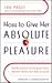 How to Give Her Absolute Pleasure