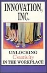 Innovation, Inc.: Unlocking Creativity in the Workplace