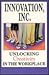 Innovation, Inc.: Unlocking Creativity in the Workplace