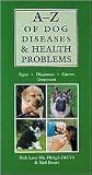 A-Z of Dog Diseases & Health Problems: Signs, Diagnosis, Causes, Treatment A-Z of Dog Diseases & Health Problems: Signs, Diagnosis, Causes, Treatment